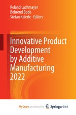 Innovative Product Development by Additive Manufacturing 2022