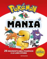 Pokémon mania. 25 imperdibili Pokémon e le loro storie