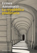 Repubblica giudiziaria. Una storia della magistratura italiana