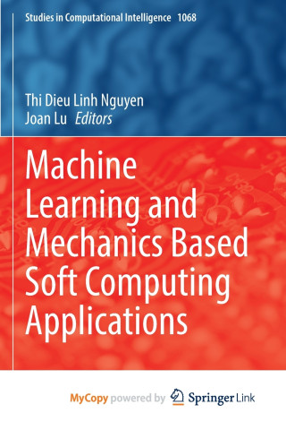 Machine Learning and Mechanics Based Soft Computing Applications