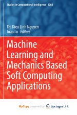 Machine Learning and Mechanics Based Soft Computing Applications