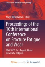 Proceedings of the 10th International Conference on Fracture Fatigue and Wear