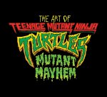 ART OF TMNT MUTANT MAYHEM