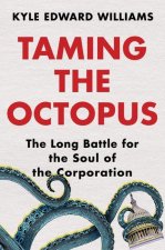 Taming the Octopus: The Long Battle for the Soul of the Corporation