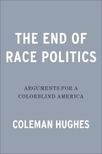The End of Race Politics: Arguments for a Colorblind America
