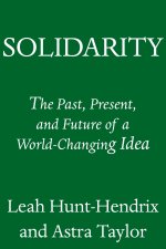 Solidarity: The Past, Present, and Future of a World-Changing Idea