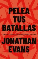 Pelea Tus Batallas: Manual de Estrategia de Cada Cristiano Para La Victoria