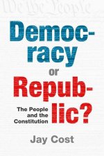 Democracy or Republic?: The People and the Constitution