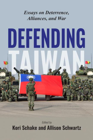 Defending Taiwan: Essays on Detterence, Alliances, and War