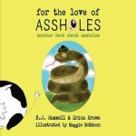 For the Love of Assholes: Another Book about Assholes