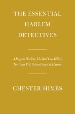 The Essential Harlem Detectives: A Rage in Harlem, the Real Cool Killers, the Crazy Kill, Cotton Comes to Harlem