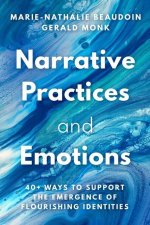 Narrative Practices and Emotions: 40+ Ways to Support the Emergence of Flourishing Identities