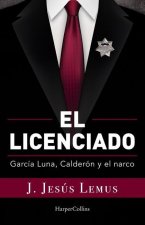 El Licenciado: García Luna, Calderón Y El Narco