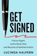 Get Signed: A 7-Step Plan for Attracting a Literary Agent and Becoming an Author