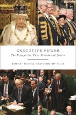 Executive Power: The Prerogative, Past, Present and Future