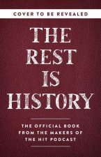 The Rest Is History: From Ancient Rome to Modern China--History's Most Curious Questions, Answered
