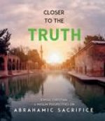 Closer to the Truth: Jewish, Christian, and Muslim Perspectives on Abrahamic Sacrifice