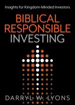Biblical Responsible Investing: Insights for Kingdom-Minded Investors