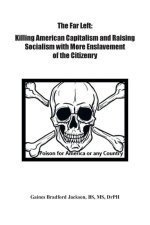 The Far Left: Killing American Capitalism and Raising of Socialism with More Enslavement of the Citizenry