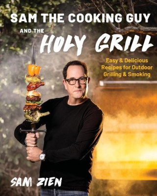 Sam the Cooking Guy and the Holy Grill: Easy & Delicious Recipes for Outdoor Grilling & Smoking (Puha kötésű)