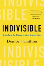 Indivisible: Practical Ways to Build an Indestructible Family, Team, Company, and Country