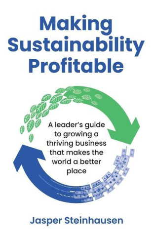 Making Sustainability Profitable: A leader's guide to growing a thriving business that makes the world a better place