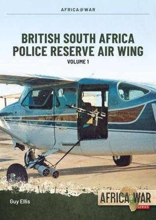 British South Africa Police Reserve Air Wing Volume 1: 1967-1974