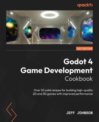 Godot 4 Game Development Cookbook: Over 50 solid recipes for building high-quality 2D and 3D games with improved performance (Miękka)