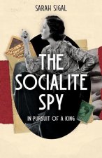 The Socialite Spy: In Pursuit of a King: A GRIPPING HISTORICAL SPY SAGA
