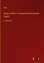 Songs of Kabir; Translated By Rabindranath Tagore