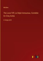 The Love-Tiff; Le Dépit Amoureux, Comédie En Cinq Actes