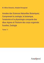 Annales des Sciences Naturelles Botaniques; Comprenant la zoologie, la botanique, l'anatomie et la physiologie comparée des d?ux r?gnes et l'histoire