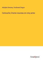 Cartouche; Drame nouveau en cinq actes
