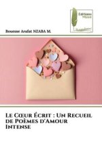 Le C?ur Écrit : Un Recueil de Po?mes d'Amour Intense