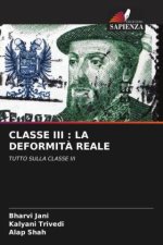 CLASSE III : LA DEFORMIT? REALE