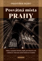 Posvátná místa Prahy - Dějiny a popsání chrámů, kaplí, posvátných soch a klášterů v hlavním městě Království českého