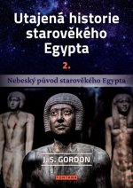 Utajená historie starověkého Egypta 2. - Nebeský původ starověkého Egypta