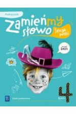 Zamieńmy słowo. Język polski. Szkoła podstawowa klasa 4. Podręcznik. WSiP