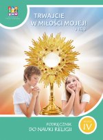 Religia. Szkoła podstawowa klasa 4. Trwajcie w miłości mojej. Podręcznik
