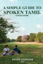 A Simple Guide To Spoken Tamil (A Revised Version)