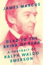 Glad to the Brink of Fear – A Portrait of Ralph Waldo Emerson