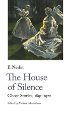 The House of Silence: Ghost Stories, 1891-1922