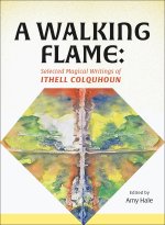 A Walking Flame: The Magical Writings of Ithell Colquhoun