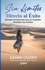 Sin Límites: Directo al Éxito: Rompe las barreras que te impiden alcanzar tus sue?os