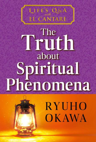 The Truth about Spiritual Phenomena: Life's Q&A with El Cantare