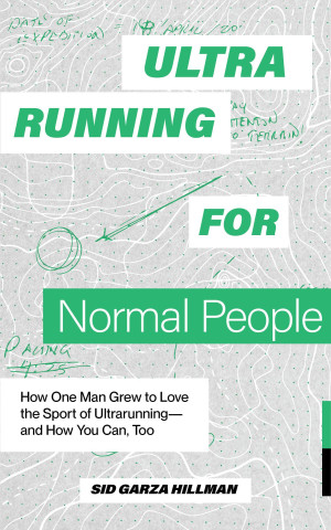 Ultrarunning Is for Normal People: How One Man Grew to Love the Sport of Ultrarunning--And How You Can, Too