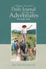 A Budget Traveler's Daily Journal of His Solo Adventures Through Asia