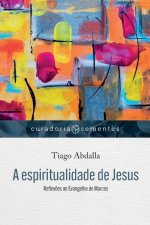 A espiritualidade de Jesus: Reflex?es no Evangelho de Marcos