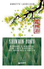 Shinrin yoku. Ritrovare il benessere con l'arte giapponese del bagno nella foresta