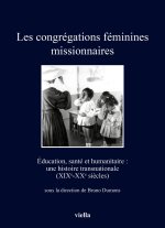 congrégations féminines missionnaires. Éducation, santé et humanitaire: une histoire transnationale (XIXe-XXe siècles)